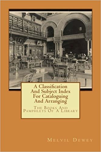 A Classification And Subject Index For Cataloguing And Arranging: The Books And Pamphlets Of A Library