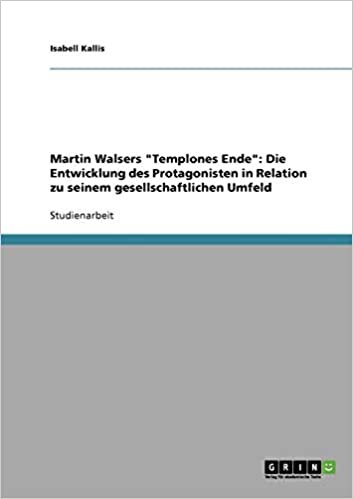 Martin Walsers "Templones Ende": Die Entwicklung des Protagonisten in Relation zu seinem gesellschaftlichen Umfeld