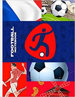 France Football Notebook: Blank Lined Journal For France Residents, Football And Soccer Players, Fans And Coach