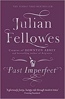 Past Imperfect: A novel by the creator of DOWNTON ABBEY and BELGRAVIA