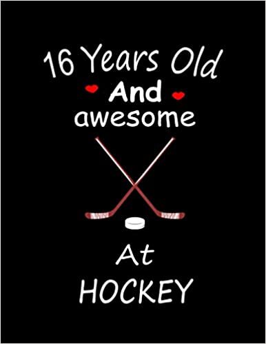 16 Years Old And Awesome At Hockey: Notebook Journal Ideas Gift For Girls & Boys ,Funny Hockey Notebook Birthday Gifts For kids For Writing,Journal ... Finish For Book Cover is 8.5 x 11 ,Page 110 indir