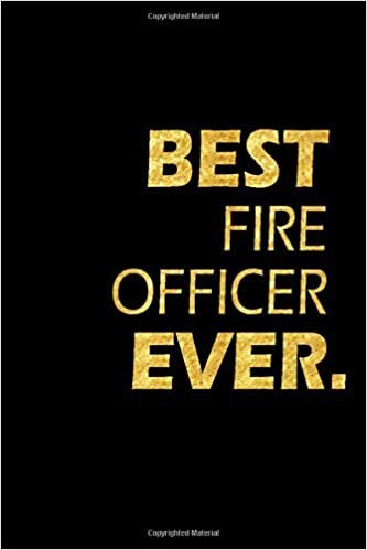 Best Fire Officer Ever: Perfect Gift, Lined Notebook, Gold Letters, Diary, Journal, 6 x 9 in., 110 Lined Pages