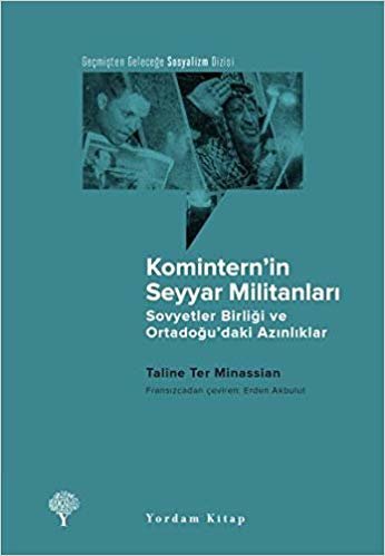 Komintern’in Seyyar Militanları: Sovyetler Birliği ve Ortadoğu’daki Azınlıklar