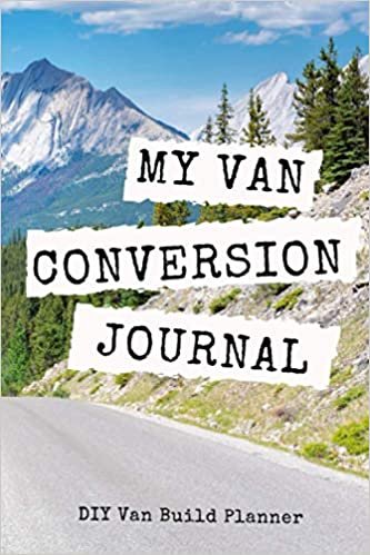 My Van Conversion Journal | DIY Van Build Planner: A Camper Van Build Notebook To Help Plan And Keep Track Of Costs And Progress Of Your Conversion (Vanlife Journals) indir