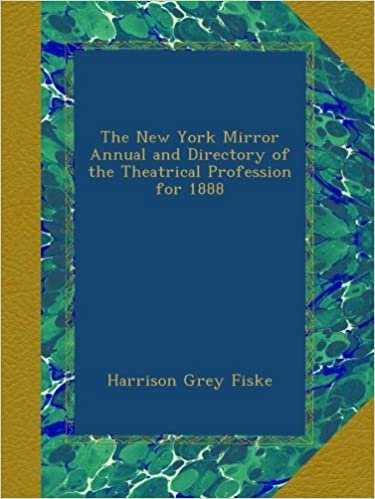The New York Mirror Annual and Directory of the Theatrical Profession for 1888