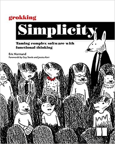 Grokking Simplicity: Taming Complex Software With Functional Thinking