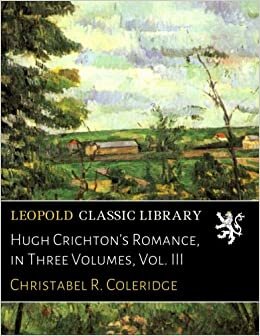 Hugh Crichton's Romance, in Three Volumes, Vol. III indir