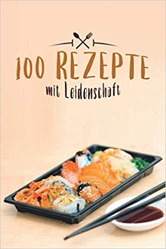 100 Rezepte mit Leidenschaft: Leer Rezeptbuch zum Schreiben in Lieblingsrezepte, Food Cookbook Journal und Veranstalter, Sushi abdecken (104 Seiten, 6 x 9)
