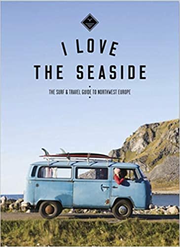 I love the seaside: the surf & travel guide to northwest Europe