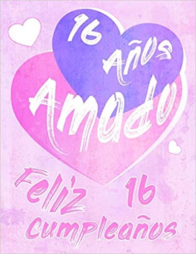 Feliz 16 Cumpleaños: 16 Años Amado, Decir feliz cumpleaños con este dulce libro de cumpleaños que se puede usar como cuaderno o diario. Mejor Que una Tarjeta de Cumpleaños!