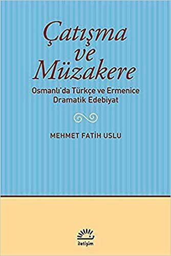 Çatışma ve Müzakere Osmanlıda Türkçe ve Ermenice Dramatik Edebiyat