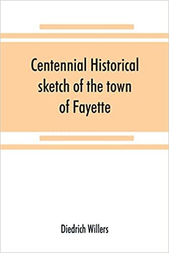 Centennial historical sketch of the town of Fayette, Seneca County, New York