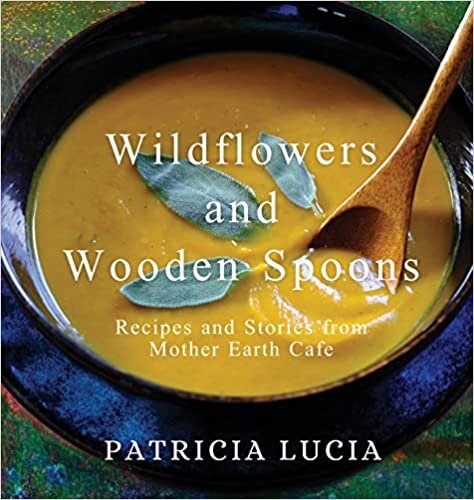 Wildflowers and Wooden Spoons: Recipes and Stories from Mother Earth Cafe indir