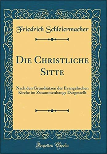 Die Christliche Sitte: Nach den Grundsätzen der Evangelischen Kirche im Zusammenhange Dargestellt (Classic Reprint)