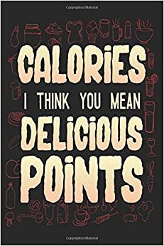Calories I Think You Mean Delicious Points: 6x9" Recipe Notebook to write in