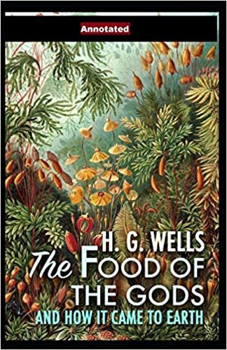 The Food of the Gods and How It Came to Earth Annotated