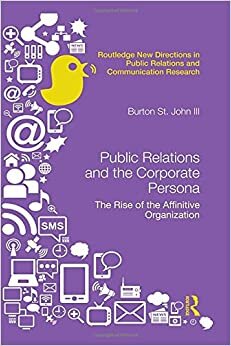 Public Relations and the Corporate Persona: The Rise of the Affinitive Organization (Routledge New Directions in Public Relations & Communication ... Directions in PR & Communication Research) indir