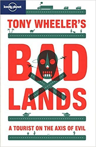 Tony Wheeler's Bad Lands (Lonely Planet Travel Literature)