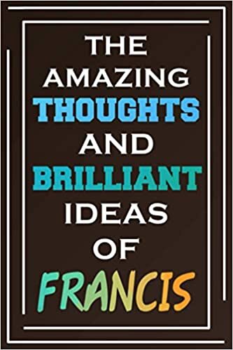 The Amazing Thoughts And Brilliant Ideas Of Francis: Blank Lined Notebook | Personalized Name Gifts