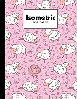 Isometric Dot Paper: Sheeps Isometric Dot Paper, Letter Dot Paper Blank Graphing, Writing Paper Notebook, Double Sided, Isometric Graph Paper Dots, ... The World Over - 120 Pages, Size 8.5" x 11"