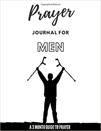Prayer Journal for Men: A Men's Prayer Journal | 3 Month Guide To Prayer Praise and Thanks Gratitude Notebook| Daily Gratitude Journal | A Place For Reflection, Praise, & Thanks