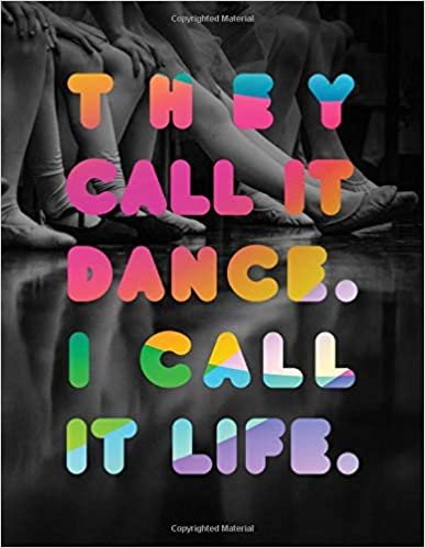 They Call It Dance I Call It life LARGE Notebook #3: Cool Ballet Dancer Notebook College Ruled to write in 8.5x11" LARGE 100 Lined Pages - Funny Dancers Gift