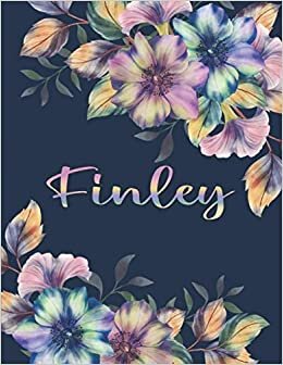 FINLEY: All Events Floral Name Gift for Finley, Love Present for Finley Personalized Name, Cute Finley Gift for Birthdays, Finley Appreciation, Finley ... Blank Lined Finley Notebook (Finley Journal)