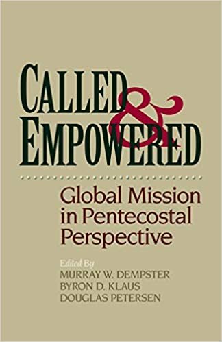 Called and Empowered: Global Mission In Pentecostal Perspective