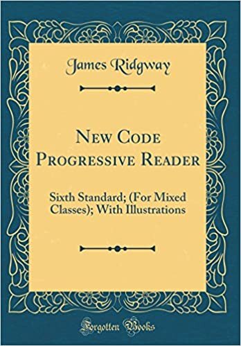 New Code Progressive Reader: Sixth Standard; (For Mixed Classes); With Illustrations (Classic Reprint)