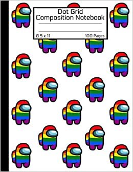 Among Us Dot Grid Composition Notebook: Awesome LGBTQ+ Book Rainbow WHITE Colorful AMONGS Us Crewmate Characters or Sus Imposter Memes Trends For ... MATTE Soft Cover 8.5" x 11" Inch 100 Pages