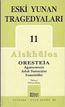Eski Yunan Tragedyaları 11: Oresteia-Agamemnon-Adak Sunucular-Eumenidler