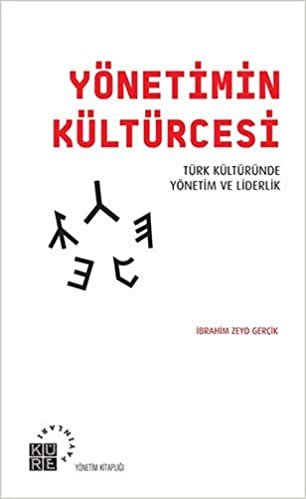 Yönetimin Kültürcesi: Türk Kültüründe Yönetim ve Liderlik