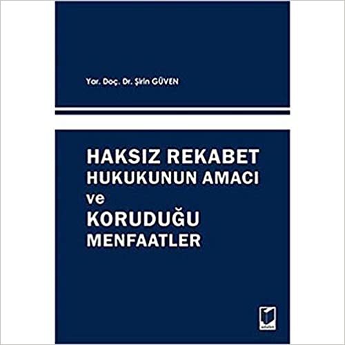 Haksız Rekabet Hukukunun Amacı ve Koruduğu Menfaatler