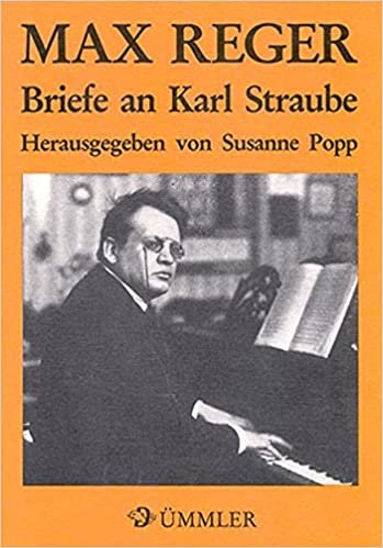 Max Reger. Briefe an Karl Straube (Veröffentlichungen des Max-Reger-Instituts /Elsa-Reger-Stiftung)