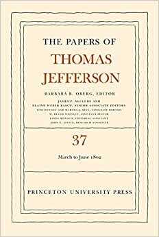 The Papers of Thomas Jefferson, Volume 37: 4 March to 30 June 1802 indir