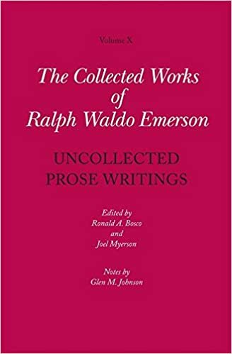 Collected Works of Ralph Waldo Emerson, Volume X: Uncollected Prose Writings: 10
