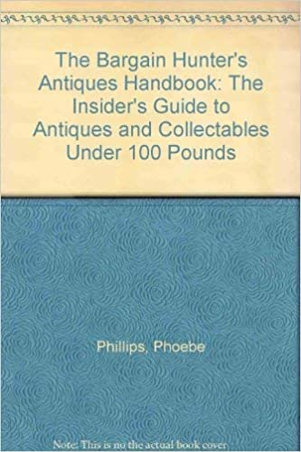 The Bargain Hunter's Antiques Handbook: The Insider's Guide to Antiques and Collectables Under 100 Pounds