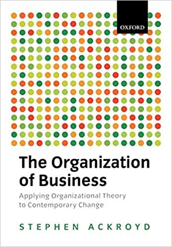 The Organization Of Business In Modern Britain (Oxford Modern Britain): Applying Organizational Theory to Contemporary Change