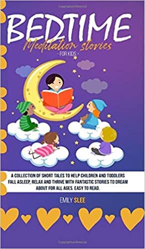 Bedtime Meditation Stories for Kids: A Collection of Short Tales to Help Children and Toddlers Fall Asleep, Relax and Thrive with Fantastic Stories to Dream About for All Ages. Easy to Read