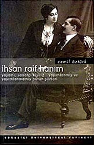 İhsan Raif Hanım: Yaşamı, Sanatçı Kişiliği, Yayımlanmış ve Yayımlanmamış Bütün Şiirleri