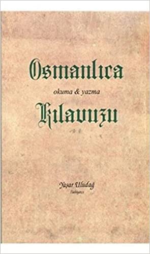 Osmanlıca Okuma ve Yazma Kılavuzu: Okuma - Yazma