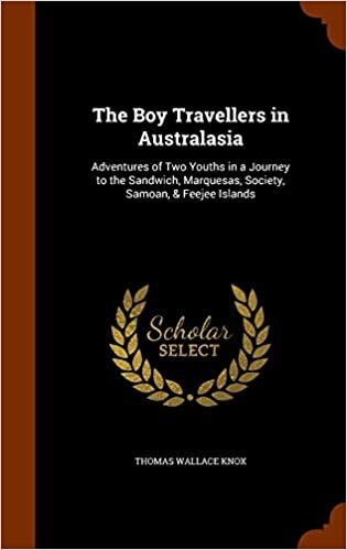 The Boy Travellers in Australasia: Adventures of Two Youths in a Journey to the Sandwich, Marquesas, Society, Samoan, & Feejee Islands