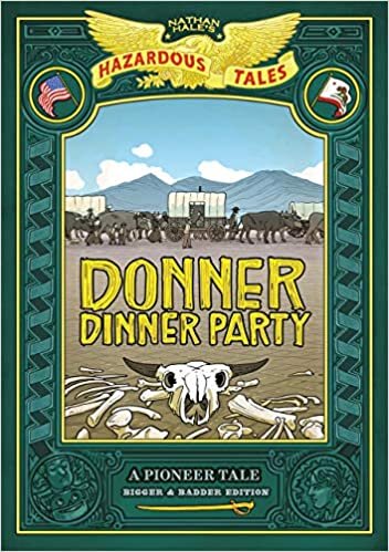 Donner Dinner Party: Bigger & Badder Edition: A Pioneer Tale (Nathan Hale's Hazardous Tales)
