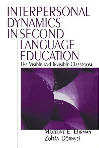 Interpersonal Dynamics in Second Language Education: The Visible and Invisible Classroom