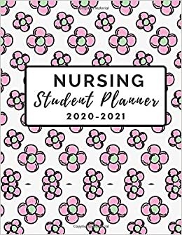 Nursing Student Planner 2020-2021: Monthly Calendar and Daily Academic Organizer For Study Schedule - Nurse Time Management Diary Journal