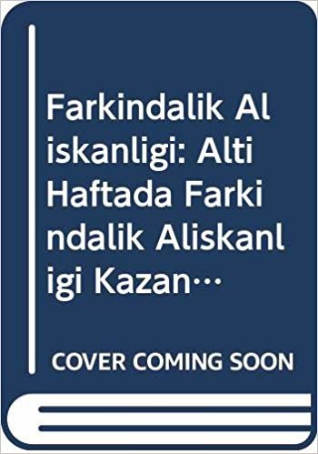 Farkındalık Alışkanlığı: Altı Haftada Farkındalık Alışkanlığı Kazanmak