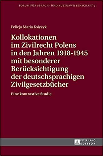 Kollokationen im Zivilrecht Polens in den Jahren 1918–1945 mit besonderer Berücksichtigung der deutschsprachigen Zivilgesetzbücher: Eine kontrastive ... für Sprach- und Kulturwissenschaft, Band 2)