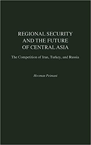 Regional Security and the Future of Central Asia: Competition of Iran, Turkey and Russia (Contributions in Labor Studies; 52)