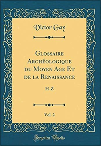 Glossaire Archéologique du Moyen Age Et de la Renaissance, Vol. 2: H-Z (Classic Reprint) indir