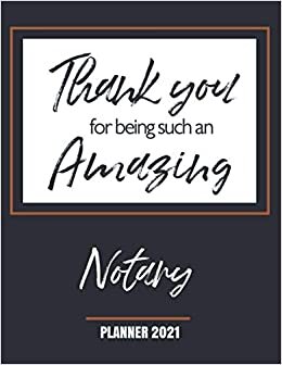 Thank You for Being Such an Amazing Notary - Planner 2021: Appreciation Gift - Monthly & Weekly Calendar - Yearly Planner - Annual Daily Diary Book